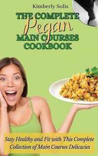 The Complete Pegan Main Courses Cookbook