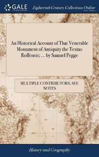 An Historical Account of That Venerable Monument of Antiquity the Textus Roffensis; ... by Samuel Pegge