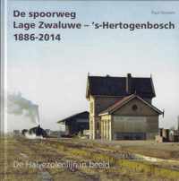 De spoorweg Lage Zwaluwe - 's-Hertogenbosch 1886-2014