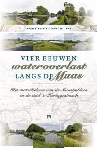 Vier eeuwen wateroverlast langs de Maas. Het waterbeheer van de Maaspolders en de stad 's-Hertogenbosch