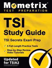 TSI Study Guide - TSI Secrets Exam Prep, 5 Full-Length Practice Tests, Step-by-Step Review Video Tutorials