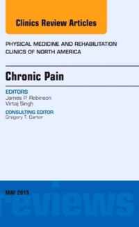 Chronic Pain, An Issue of Physical Medicine and Rehabilitation Clinics of North America