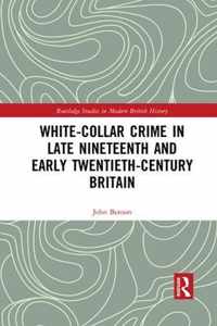 White-Collar Crime in Late Nineteenth and Early Twentieth-Century Britain