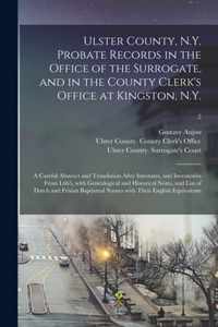 Ulster County, N.Y. Probate Records in the Office of the Surrogate, and in the County Clerk's Office at Kingston, N.Y.