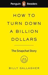 Penguin Readers Level 2 How to Turn Down a Billion Dollars ELT Graded Reader The Snapchat Story