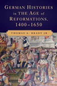 German Histories in the Age of Reformations, 1400-1650