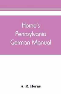 Horne's Pennsylvania German manual: how Pennsylvania German is spoken and written