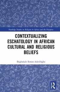 Contextualizing Eschatology in African Cultural and Religious Beliefs