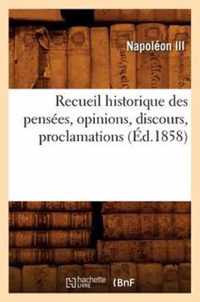 Recueil Historique Des Pensees, Opinions, Discours, Proclamations (Ed.1858)