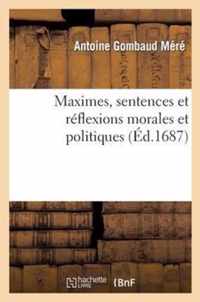 Maximes, Sentences Et Reflexions Morales Et Politiques