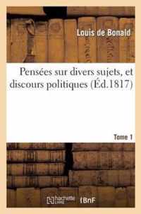 Pensees Sur Divers Sujets, Et Discours Politiques. Tome 1