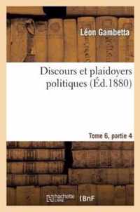 Discours Et Plaidoyers Politiques Tome 6, Partie 4