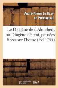 Le Diogene de d'Alembert, Ou Diogene Decent, Pensees Libres Sur l'Home