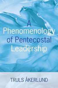 A Phenomenology of Pentecostal Leadership