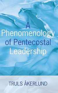 A Phenomenology of Pentecostal Leadership