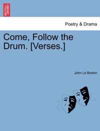 Come, Follow the Drum. [verses.]