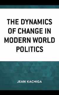 The Dynamics of Change in Modern World Politics