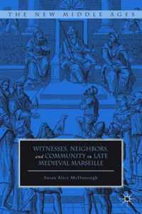 Witnesses, Neighbors, And Community In Late Medieval Marseil