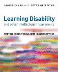 Learning Disability and Other Intellectual Impairments: Meeting Needs Throughout Health Services