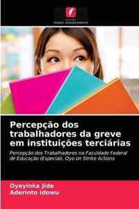 Percepcao dos trabalhadores da greve em instituicoes terciarias