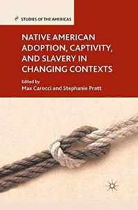 Native American Adoption Captivity and Slavery in Changing Contexts