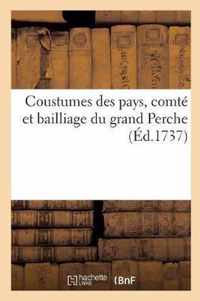 Coustumes Des Pays, Comte Et Bailliage Du Grand Perche, Et Des Autres Terres Et Seigneuries Regies