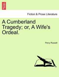 A Cumberland Tragedy; Or, a Wife's Ordeal.