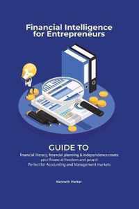 Financial intelligence for entrepreneurs - Guide to financial literacy, financial planning & independence create your financial freedom and peace ! Perfect for Accounting and Management markets