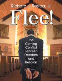 Flee! the Coming Conflict Between Freedom and Religion