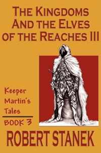 The Kingdoms & The Elves Of The Reaches III (Keeper Martin Tales, Book 3)