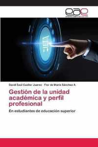 Gestion de la unidad academica y perfil profesional