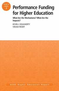 Performance Funding for Higher Education: What Are the Mechanisms? What Are the Impacts?: ASHE Higher Education Report, 39