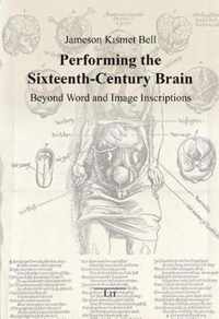 Bell, J: Performing the Sixteenth-Century Brain