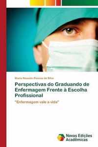 Perspectivas do Graduando de Enfermagem Frente a Escolha Profissional