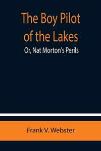 The Boy Pilot of the Lakes; Or, Nat Morton's Perils