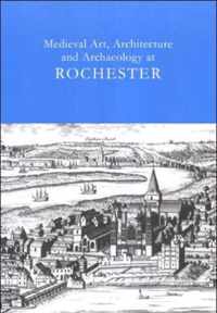 Medieval Art, Architecture and Archaeology at Rochester Vol. 28