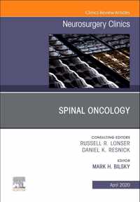 Spinal Oncology An Issue of Neurosurgery Clinics of North America