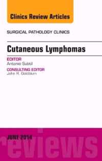 Cutaneous Lymphomas, An Issue of Surgical Pathology Clinics