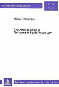 The Arrest of Ships in German and South African Law