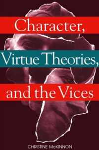 Character, Virtue Theories, and the Vices