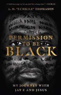 Permission to Be Black My Journey with JayZ and Jesus