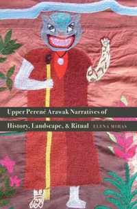 Upper Perene Arawak Narratives of History, Landscape, and Ritual