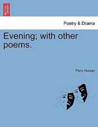 Evening; With Other Poems.