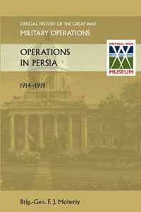 Operations in Persia. Official History of the Great War Other Theatres