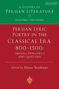 Persian Lyric Poetry in the Classical Era, 800-1500: Ghazals, Panegyrics and Quatrains