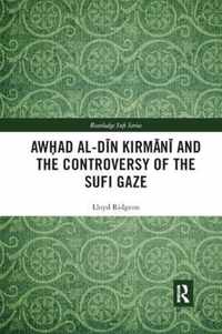 Awhad al-Din Kirmani and the Controversy of the Sufi Gaze