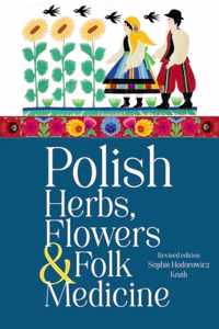 Polish Herbs, Flowers & Folk Medicine: Revised Edition