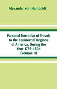 Personal Narrative of Travels to the Equinoctial Regions of America, During the Year 1799-1804