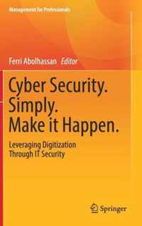 Cyber Security. Simply. Make It Happen.: Leveraging Digitization Through It Security