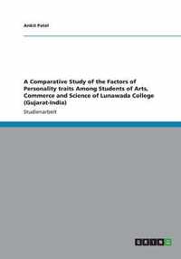 A Comparative Study of the Factors of Personality traits Among Students of Arts, Commerce and Science of Lunawada College (Gujarat-India)